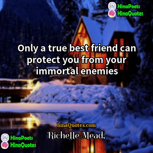 Richelle Mead Quotes | Only a true best friend can protect